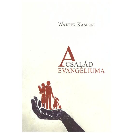 Walter Kasper - A család evangéliuma