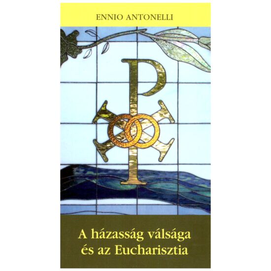 Ennio Antonelli - A házasság válsága és az Eucharisztia
