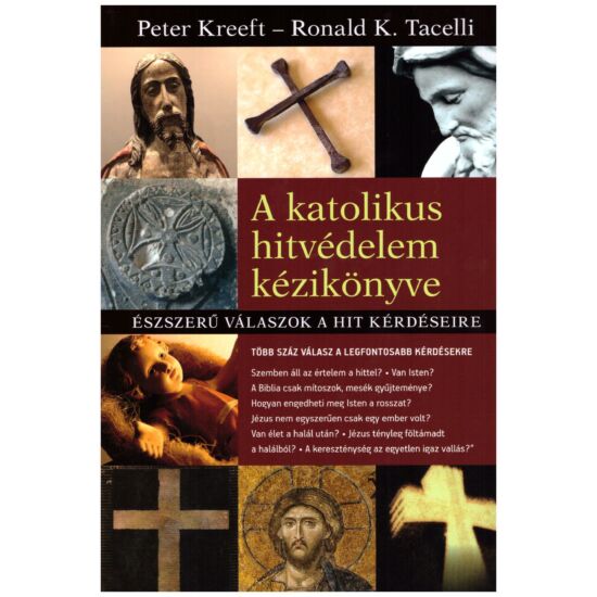 Peter Kreeft-Ronald K. Tacelli - A katolikus hitvédelem kézikönyve