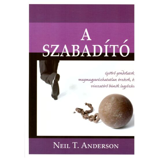 Neil T. Anderson - A szabadító – Gyötrő gondolatok, megmagyarázhatatlan érzések, vissztérő bűnök legyőzése