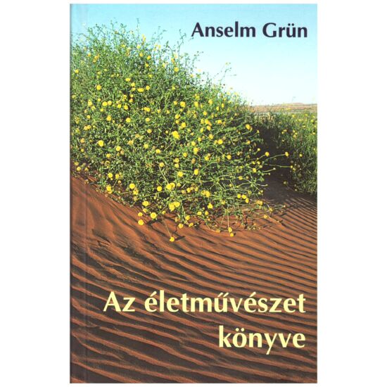 Anselm Grün - Az életművészet könyve
