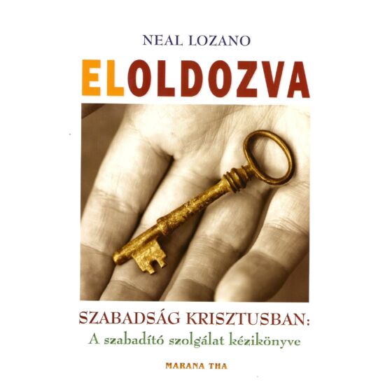 Neal Lozano - Eloldozva – A szabadító szolgálat kézikönyve