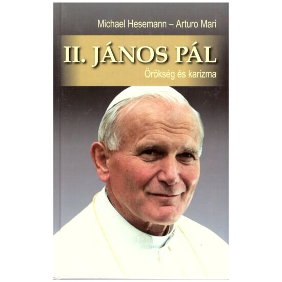 Michael Hesemann- Arturo Mari - II. János Pál  - Örökség és karizma