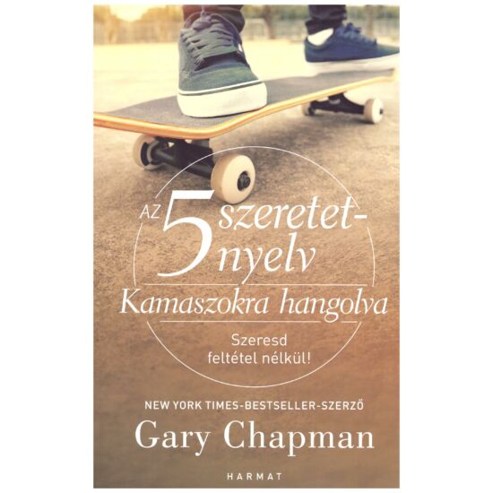 Gary Chapman - Kamaszokra hangolva – Szeresd feltétel nélkül!
