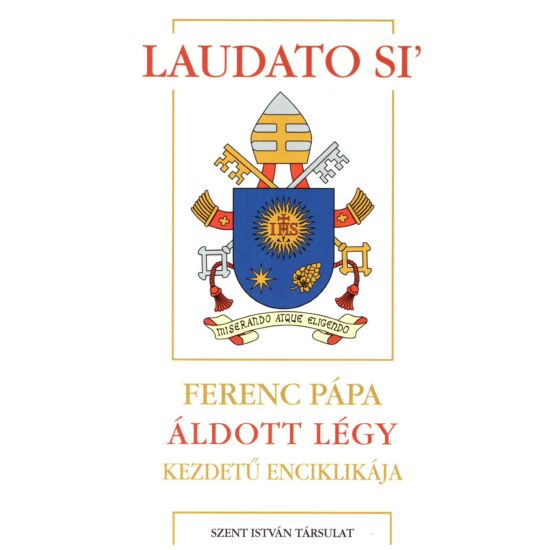 Ferenc pápa - Laudato si – Áldott légy