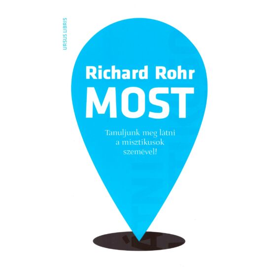 Richard  Rohr - Most – Tanuljunk meg látni a misztikusok szemével