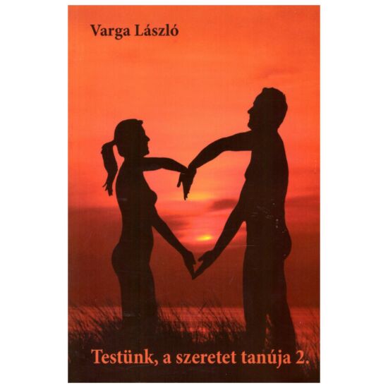 Varga László - Testünk a szeretet tanúja 2. - Mi az igazság  házassággal kapcsolatban?