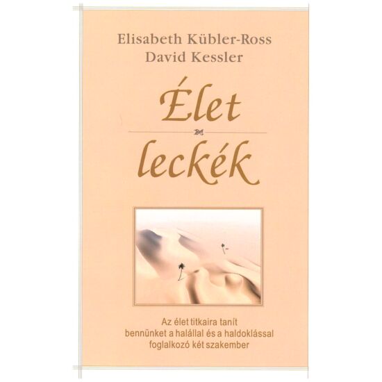 Elisabeth Kübler-Ross – David Kessler - Életleckék