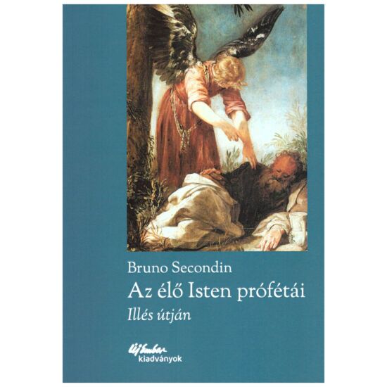 Bruno Secondin - Az élő Isten prófétái - Illés útján