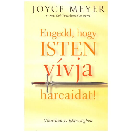 Joyce Meyer - Engedd, hogy Isten vívja harcaidat!