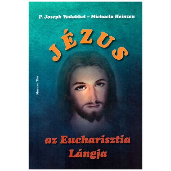 P. Joseph Vadakkel - Michaela Heinzen - Jézus az Eucharisztia lángja