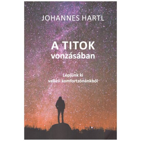 Johannes Hartl - A  titok vonzásában - Lépjünk ki vallási konfortzónánkból