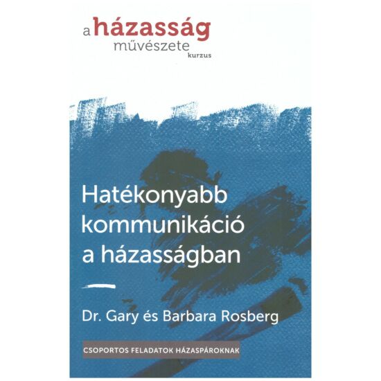 Dr. Gary és Barbara Rosberg - Hatékonyabb kommunikáció a házasságban