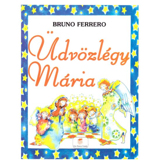 Bruno Ferrero - Üdvözlégy Mária