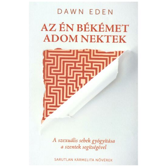 Dawn Eden - Az én békémet adom nektek - A szexuális sebek gyógyítása a szentek segítségével