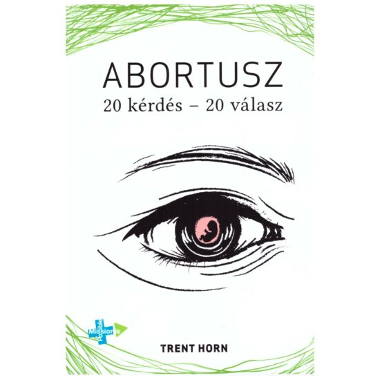 Trent Horn: Abortusz (20 kérdés - 20 válasz)