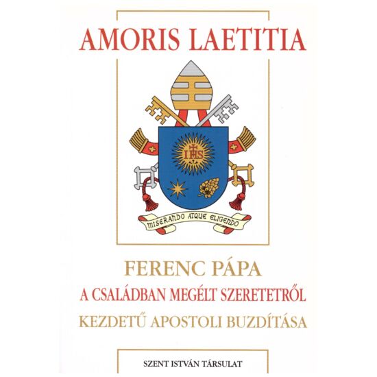 Ferenc pápa - Amoris laetitia - A családban megélt szeretetről