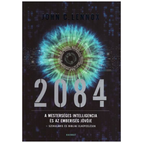 John C. Lennox - 2084 - A mesterséges intelligencia és az emberiség jövője