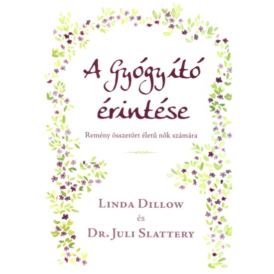 Linda Dillow-Dr. Juli Slattery - A gyógyító érintése  - Remény összetört életű nők számára