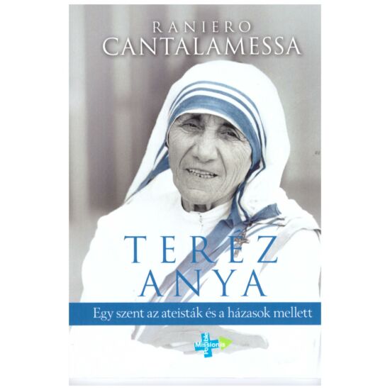 Raniero Cantalamessa - Teréz anya - Egy szent az ateisták és a házasok mellett
