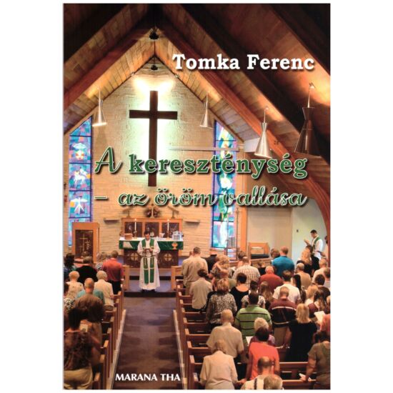 Tomka Ferenc - A kereszténység az öröm vallása
