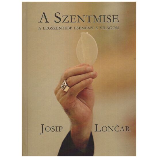 Josip Loncar - A szentmise - A legszentebb esemény a világon