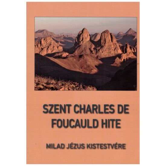 Milad Jézus Kistestvére - Szent Charles de Foucauld hite