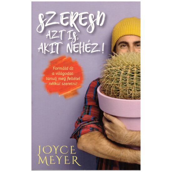Joyce Meyer - Szeresd azt is, akit nehéz!